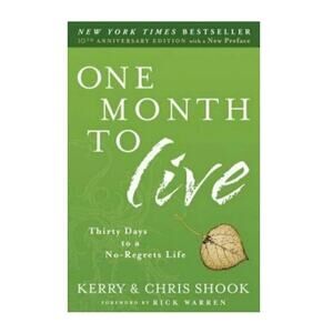 One Month to Live: Thirty Days to a No-Regrets Life